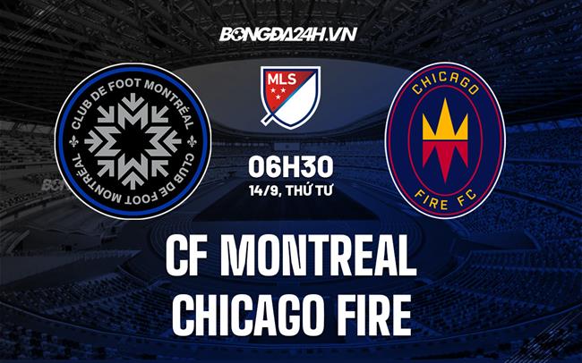 Nhận định CF Montreal vs Chicago Fire 6h30 ngày 14/9 (Nhà Nghề Mỹ 2022)