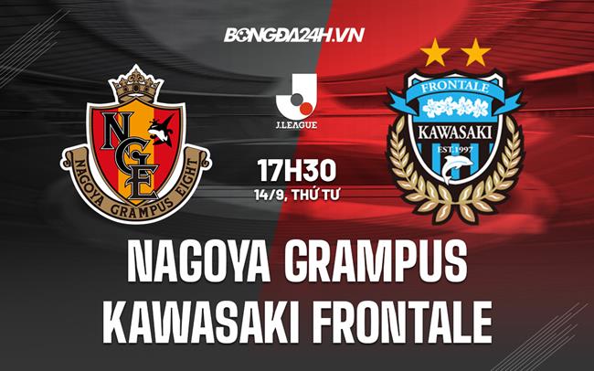 Nhận định Nagoya Grampus vs Kawasaki Frontale 17h30 ngày 14/9 (VĐQG Nhật Bản 2022)