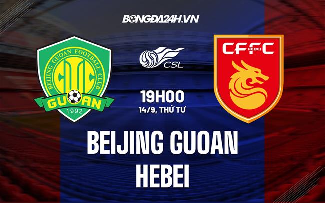 Nhận định Beijing Guoan vs Hebei 18h30 ngày 14/9 (VĐQG Trung Quốc 2022)