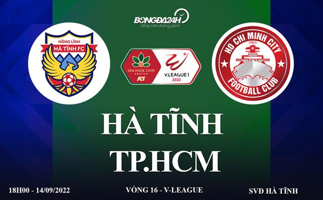 Link xem truc tiep Ha Tinh vs TP HCM vong 16 V-League 2022 o dau ?
