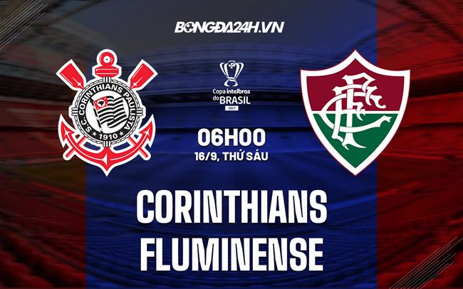 Nhận định,  Corinthians vs Fluminense 6h00 ngày 16/9 (Cúp QG Brazil 2022)
