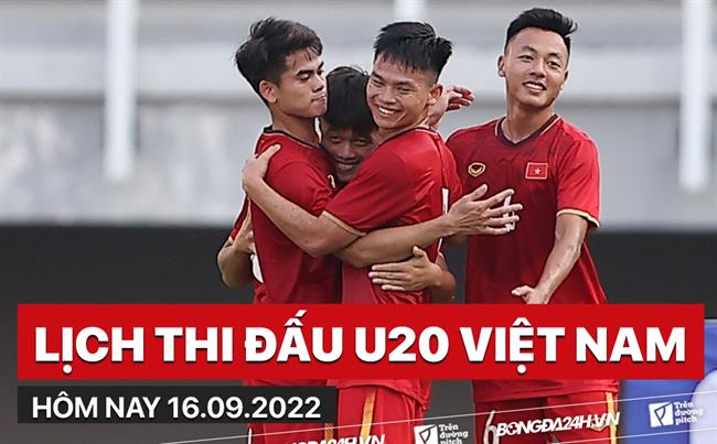 Lịch thi đấu U20 Việt Nam hôm nay 16/9/2022 đá mấy giờ? xem ở đâu?