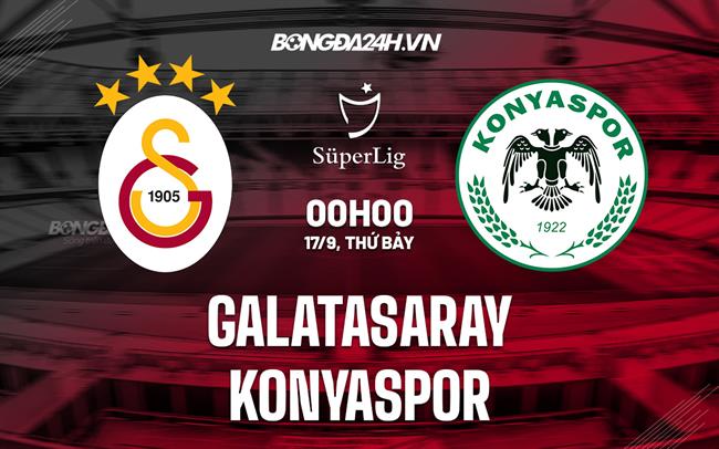 Nhận định Galatasaray vs Konyaspor 00h00 ngày 17/9 (VĐQG Thổ Nhĩ Kỳ 2022/23)