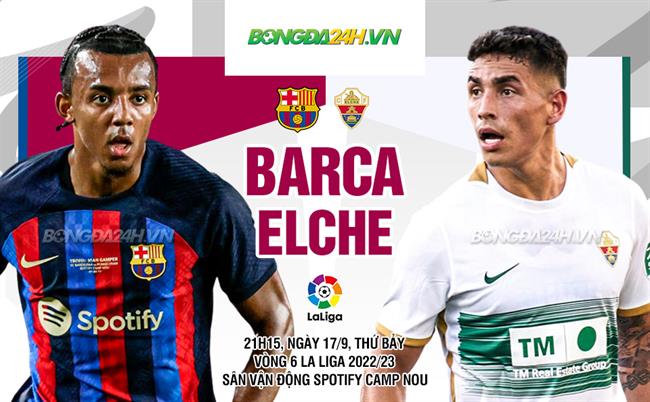 Nhận định Barca vs Elche (21h15 ngày 17/9): 3 điểm trong tầm tay