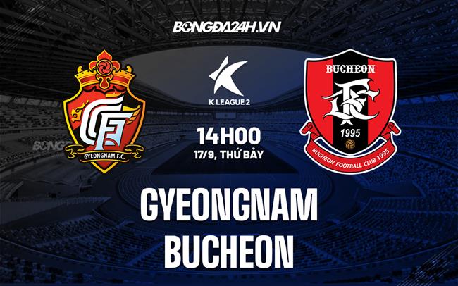Nhận định Gyeongnam vs Bucheon 14h00 ngày 17/9 (Hạng 2 Hàn Quốc 2022)