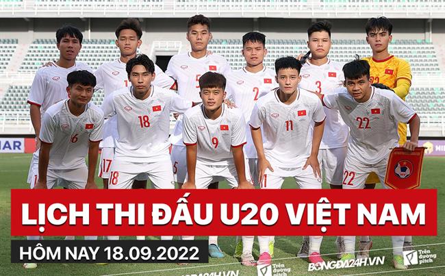 Lịch thi đấu U20 Việt Nam hôm nay 18/9/2022 đá mấy giờ? xem ở đâu?