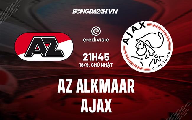 Nhận định bóng đá AZ Alkmaar vs Ajax 21h45 ngày 18/9 (VĐQG Hà Lan 2022/23)