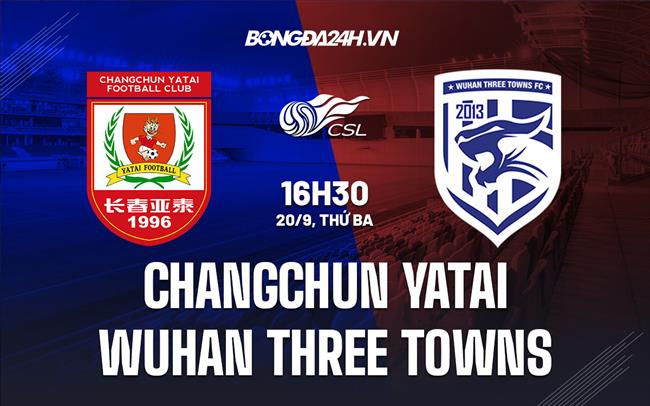 Nhận định Changchun Yatai vs Wuhan Three Towns 16h30 ngày 20/9 (VĐQG Trung Quốc 2022)