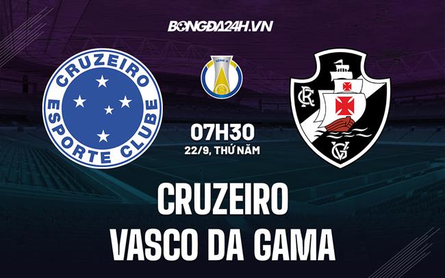 Nhận định Cruzeiro vs Vasco da Gama 7h30 ngày 22/9 (Hạng 2 Brazil 2022)