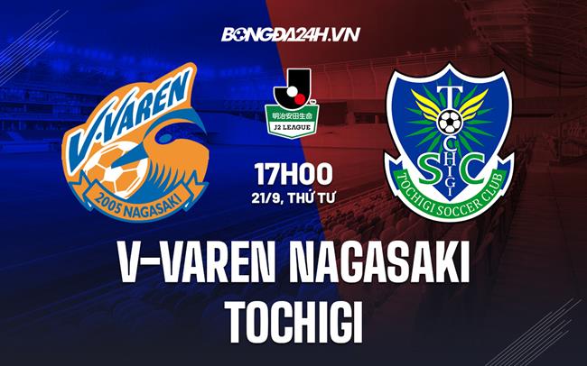 Nhận định V-Varen Nagasaki vs Tochigi 17h00 ngày 21/9 (Hạng 2 Nhật Bản 2022)