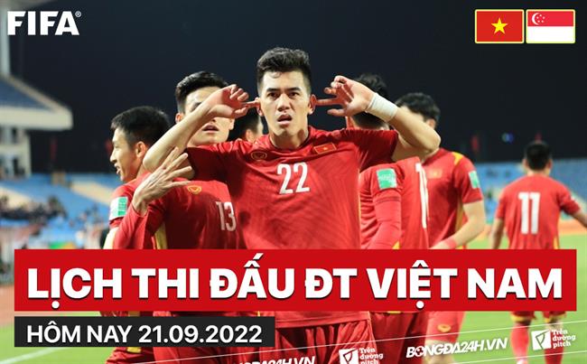 Lich thi dau dT Viet Nam hom nay 21/9/2022