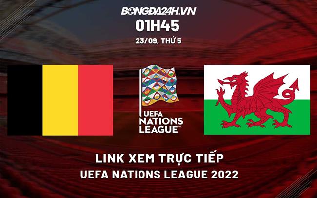 Trực tiếp Bỉ vs Wales link xem Uefa Nations League 2022 ở đâu ?