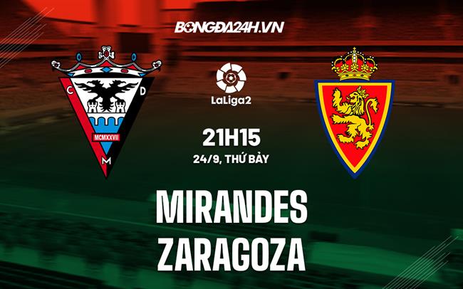 Nhận định Mirandes vs Zaragoza 21h15 ngày 24/9 (Hạng 2 Tây Ban Nha 2022/23)