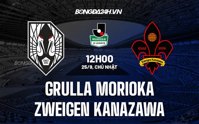 Nhận định Grulla Morioka vs Zweigen Kanazawa 12h00 ngày 25/9 (Hạng 2 Nhật Bản 2022)