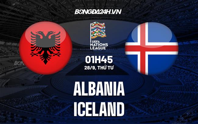 Nhận định,  Albania vs Iceland 1h45 ngày 28/9 (UEFA Nations League 2022/23)