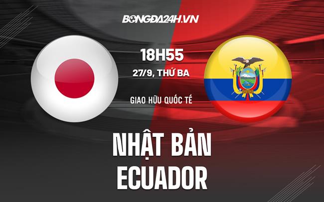 Nhận định Nhật Bản vs Ecuador 18h55 ngày 27/9 (Giao hữu quốc tế)