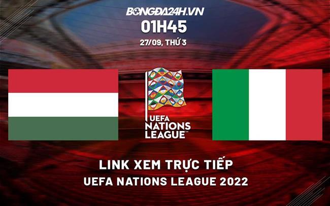 Trực tiếp Hungary vs Italia link xem Uefa Nations League 2022