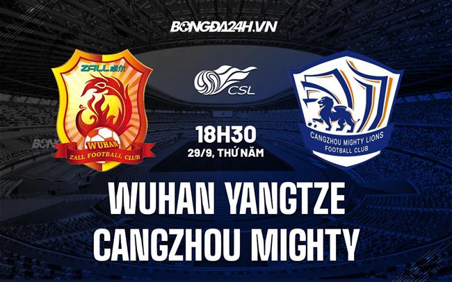 Nhận định Wuhan Yangtze vs Cangzhou Mighty 18h30 ngày 29/9 (VĐQG Trung Quốc 2022)