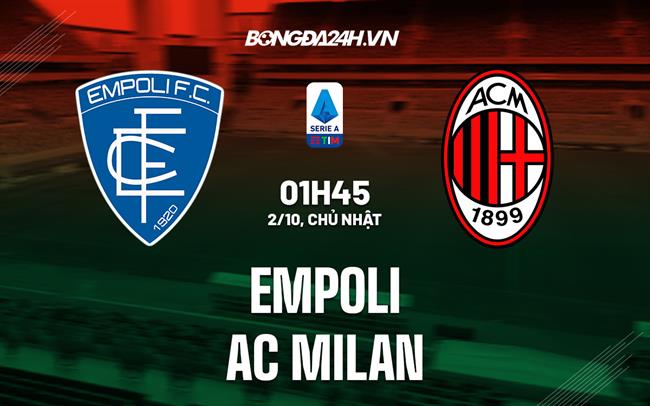 Nhận định,  Empoli vs AC Milan 1h45 ngày 2/10 (Serie A 2022/23)