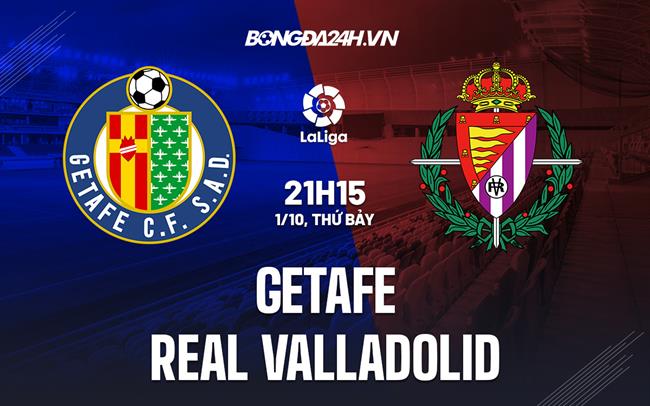 Nhận định,  Getafe vs Valladolid 21h15 ngày 1/10 (La Liga 2022/23)