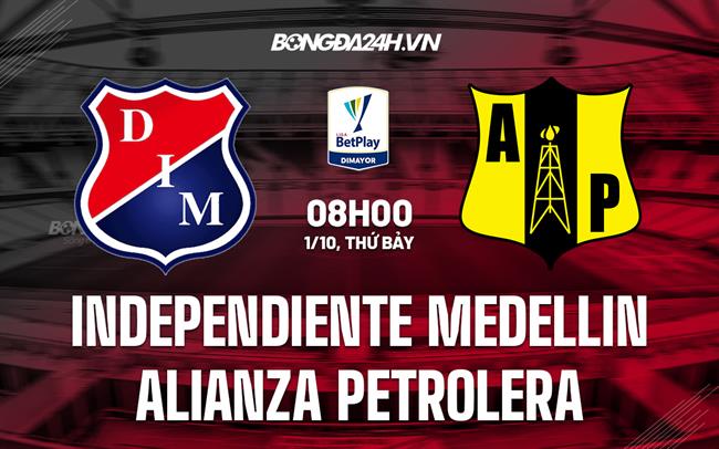 Nhận định Independiente Medellin vs Alianza Petrolera 8h00 ngày 1/10 (VĐQG Colombia 2022)