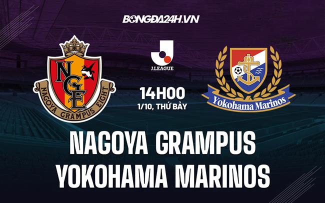 Nhận định Nagoya Grampus vs Yokohama Marinos 14h00 ngày 1/10 (VĐQG Nhật Bản 2022)