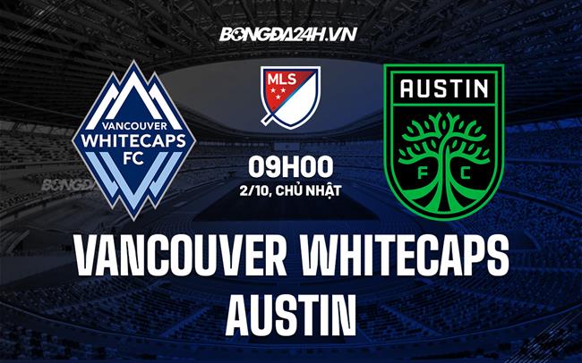 Nhận định Vancouver Whitecaps vs Austin 9h00 ngày 2/10 (Nhà nghề Mỹ 2022)