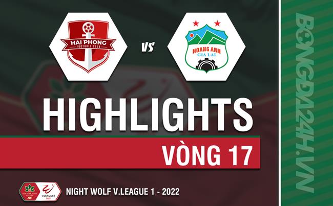 Video Hai Phong vs HAGL (Vong 17 V.League 2022)