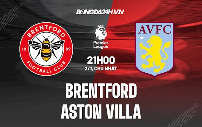 Nhận định Brentford vs Aston Villa 21h00 ngày 2/1 (Ngoại hạng Anh 2021/22)