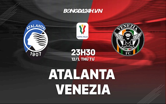 Nhận định,  Atalanta vs Venezia 23h30 ngày 12/1 (Cúp QG Italia 2021/22)