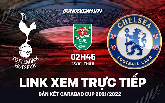 Link xem trực tiếp Tottenham vs Chelsea bóng đá bán kết Carabao Cup 2022 ở đâu ?