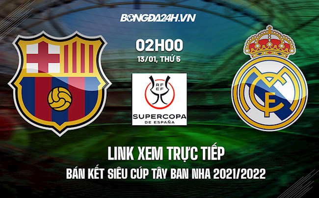 Link xem trực tiếp Barca vs Real Madrid hôm nay 13/1 Siêu Cúp TBN 2021/22 (Full HD)