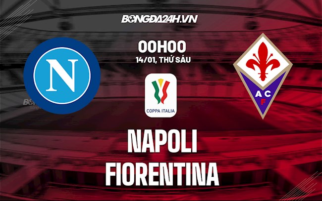 Nhận định Napoli vs Fiorentina 0h00 ngày 14/1 (Cúp quốc gia Italia 2021/22)