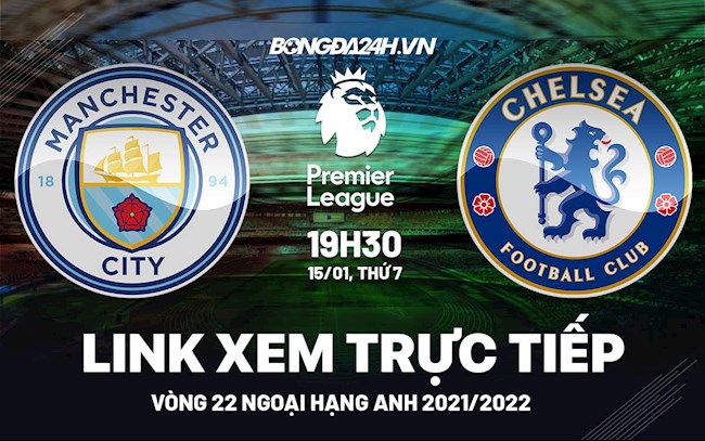 Link xem trực tiếp Man City vs Chelsea bóng đá Ngoại Hạng Anh 2022 ở đâu ?