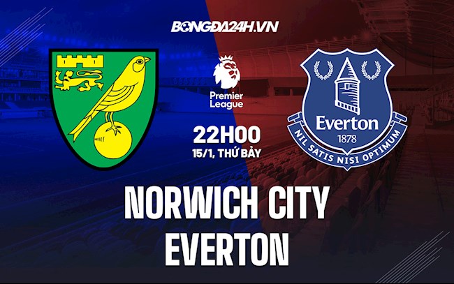 Nhận định bóng đá Norwich vs Everton 22h00 ngày 15/1 (Ngoại hạng Anh 2021/22)