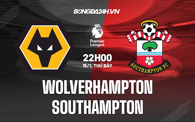 Nhận định,  Wolves vs Southampton 22h00 ngày 15/1 (Ngoại hạng Anh 2021/22)