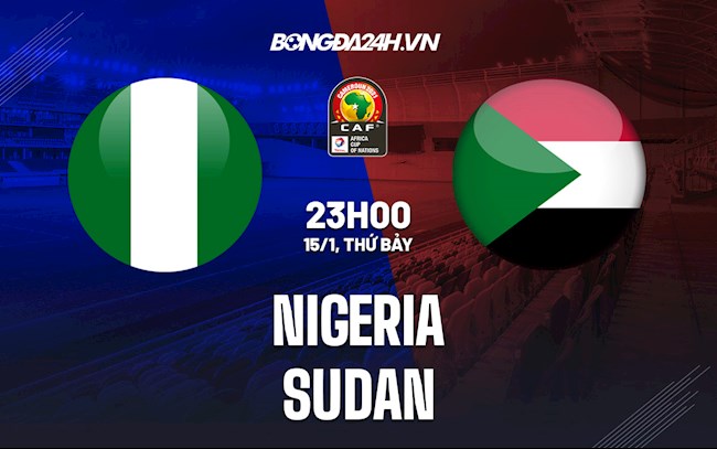 Nhận định,  Nigeria vs Sudan 23h00 ngày 15/1 (CAN 2021)