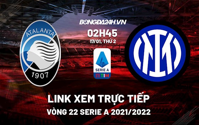 Link xem trực tiếp bóng đá Atalanta vs Inter Milan 2h45 ngày 17/1/2022