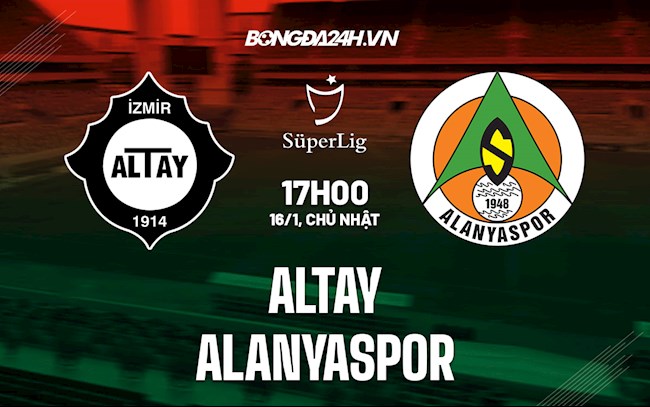 Nhận định bóng đá Altay vs Alanyaspor
