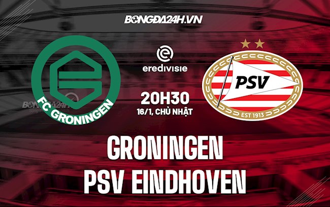 Nhận định Groningen vs PSV Eindhoven 20h30 ngày 16/1 (VĐQG Hà Lan)