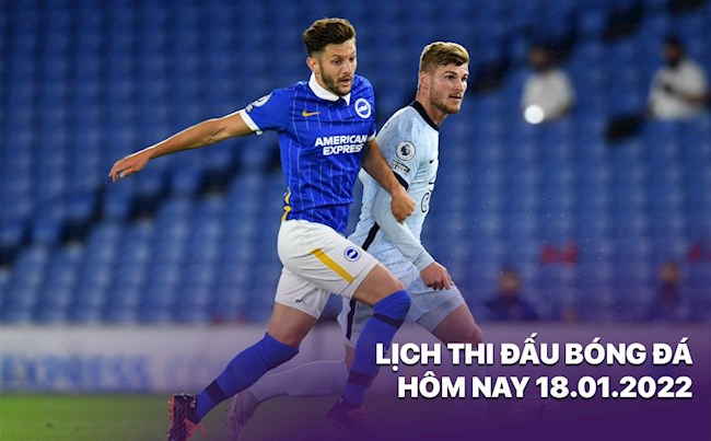 LỊCH THI ĐẤU BÓNG ĐÁ HÔM NAY 1812022 Brighton vs Chelsea hình ảnh