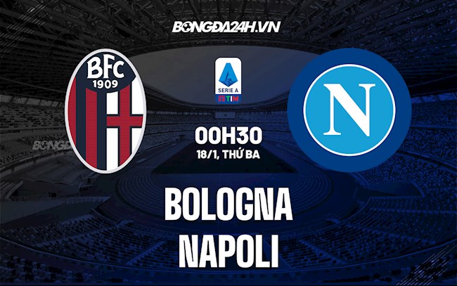 Nhận định,  Bologna vs Napoli 0h30 ngày 18/1 (Serie A 2021/22)