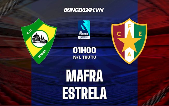 Nhận định bóng đá Mafra vs Estrela