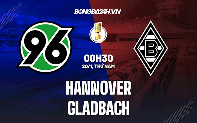 Nhận định Hannover vs Gladbach 0h30 ngày 20/1 (Cúp QG Đức 2021/22)
