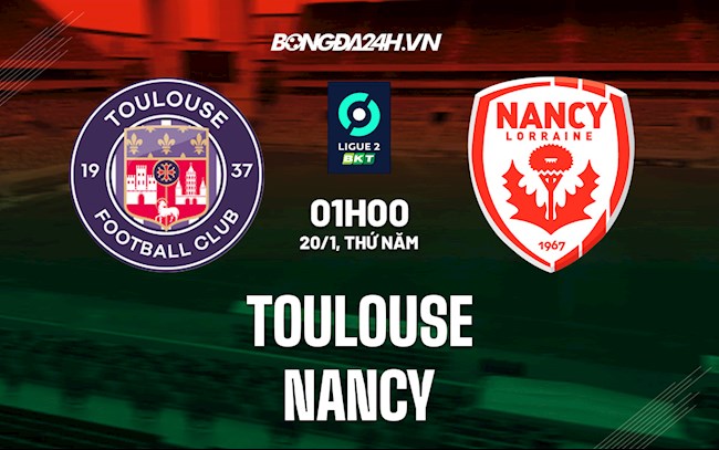 Nhận định bóng đá Toulouse vs Nancy