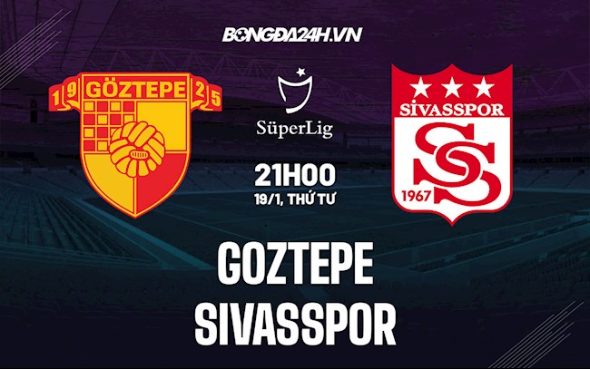 Nhận định Goztepe vs Sivasspor 21h00 ngày 19/1 (VĐQG Thổ Nhĩ Kỳ 2021/22)