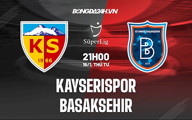 Soi kèo Kayserispor vs Basaksehir VĐQG Thổ Nhĩ Kỳ 2021/22