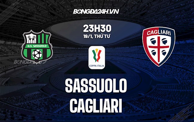 Nhận định,  Sassuolo vs Cagliari 23h30 ngày 19/1 (Coppa Italia 2021/22)