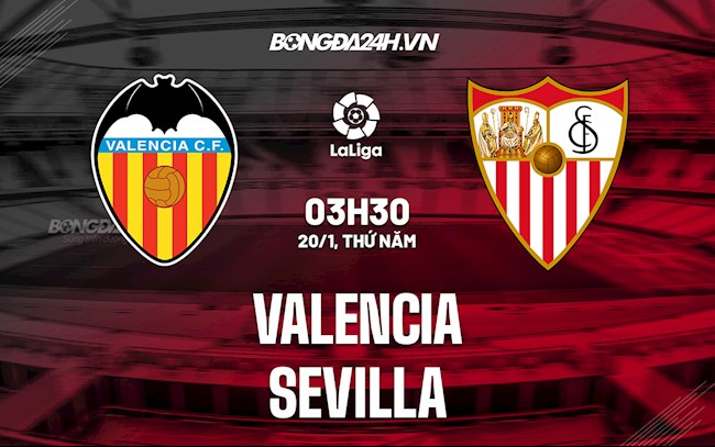 Nhận định,  Valencia vs Sevilla 3h30 ngày 20/1 (La Liga 2021/22)