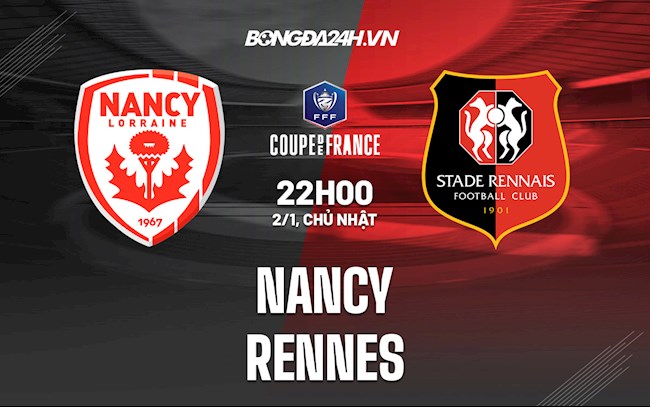 Soi kèo Nancy vs Rennes Cúp QG Pháp 2021/22